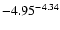 $ \rm -4.95_{ }^{ -4.34}$