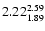 $ \rm 2.22_{ 1.89}^{ 2.59}$