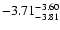 $ \rm -3.71_{ -3.81}^{ -3.60}$