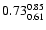 $ \rm0.73_{ 0.61}^{ 0.85}$