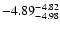 $ \rm -4.89_{ -4.98}^{ -4.82}$