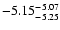 $ \rm -5.15_{ -5.25}^{ -5.07}$