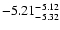$ \rm -5.21_{ -5.32}^{ -5.12}$
