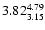 $ \rm 3.82_{ 3.15}^{ 4.79}$