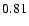 $ \rm0.81_{ }^{ }$
