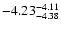 $ \rm -4.23_{ -4.38}^{ -4.11}$