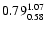 $ \rm0.79_{ 0.58}^{ 1.07}$