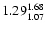$ \rm 1.29_{ 1.07}^{ 1.68}$