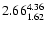 $ \rm 2.66_{ 1.62}^{ 4.36}$