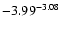 $ \rm -3.99_{ }^{ -3.08}$
