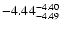 $ \rm -4.44_{ -4.49}^{ -4.40}$