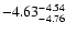 $ \rm -4.63_{ -4.76}^{ -4.54}$