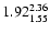 $ \rm 1.92_{ 1.55}^{ 2.36}$