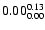 $ \rm0.00_{ 0.00}^{ 0.13}$
