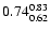 $ \rm0.74_{ 0.62}^{ 0.83}$