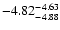 $ \rm -4.82_{ -4.88}^{ -4.63}$