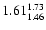 $ \rm 1.61_{ 1.46}^{ 1.73}$
