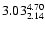 $ \rm 3.03_{ 2.14}^{ 4.70}$