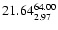 $ \rm 21.64_{ 2.97}^{ 64.00}$