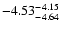 $ \rm -4.53_{ -4.64}^{ -4.15}$