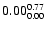 $ \rm0.00_{ 0.00}^{ 0.77}$