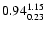 $ \rm0.94_{ 0.23}^{ 1.15}$
