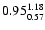 $ \rm0.95_{ 0.57}^{ 1.18}$