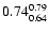 $ \rm0.74_{ 0.64}^{ 0.79}$