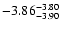 $ \rm -3.86_{ -3.90}^{ -3.80}$