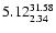 $ \rm 5.12_{ 2.34}^{ 31.58}$