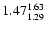 $ \rm 1.47_{ 1.29}^{ 1.63}$