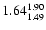 $ \rm 1.64_{ 1.49}^{ 1.90}$
