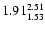 $ \rm 1.91_{ 1.53}^{ 2.51}$