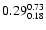 $ \rm0.29_{ 0.18}^{ 0.73}$
