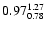 $ \rm0.97_{ 0.78}^{ 1.27}$