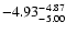 $ \rm -4.93_{ -5.00}^{ -4.87}$