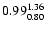 $ \rm0.99_{ 0.80}^{ 1.36}$