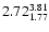 $ \rm 2.72_{ 1.77}^{ 3.81}$