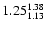 $ \rm 1.25_{ 1.13}^{ 1.38}$