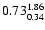 $ \rm0.73_{ 0.34}^{ 1.86}$