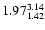 $ \rm 1.97_{ 1.42}^{ 3.14}$