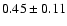 $0.45 \pm 0.11$
