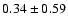 $0.34 \pm 0.59$