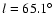 $l=65.1^{\circ}$