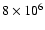 $8\times10^{6}$