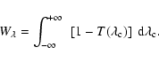 \begin{displaymath}W_\lambda = \int_{-\infty}^{+\infty} ~\left[1-T(\lambda_{\rm c})\right]~{\rm d}\lambda_{\rm c} .
\end{displaymath}