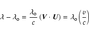 \begin{displaymath}\lambda - \lambda_{\rm o} = \frac{\lambda_{\rm o}}{c} \left( ...
...t
\vec{U} \right) = \lambda_{\rm o} \left( \frac{v}{c} \right)
\end{displaymath}
