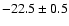 $-22.5\pm0.5$