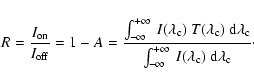 \begin{displaymath}R = \frac{I_{\rm on} }{I_{\rm off}} = 1 - A = \frac{\int_{-\i...
...ty}^{+\infty} ~I(\lambda_{\rm c})~{\rm d}\lambda_{\rm c}}\cdot
\end{displaymath}