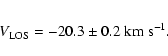 \begin{eqnarray*}V_{\rm LOS} = -20.3 \pm 0.2~{\rm km~s^{-1}} .
\end{eqnarray*}